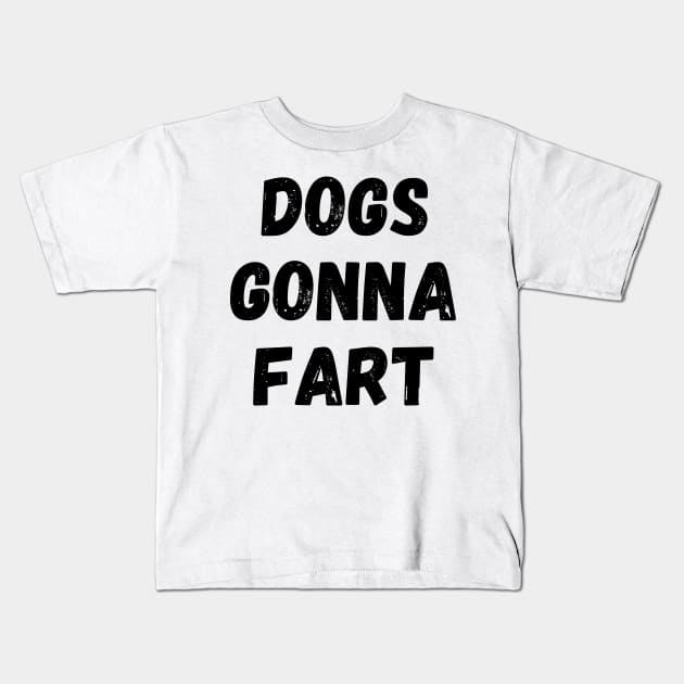 Dogs Gonna Fart Funny Dog Lover or Dog Owner Gift Kids T-Shirt by nathalieaynie